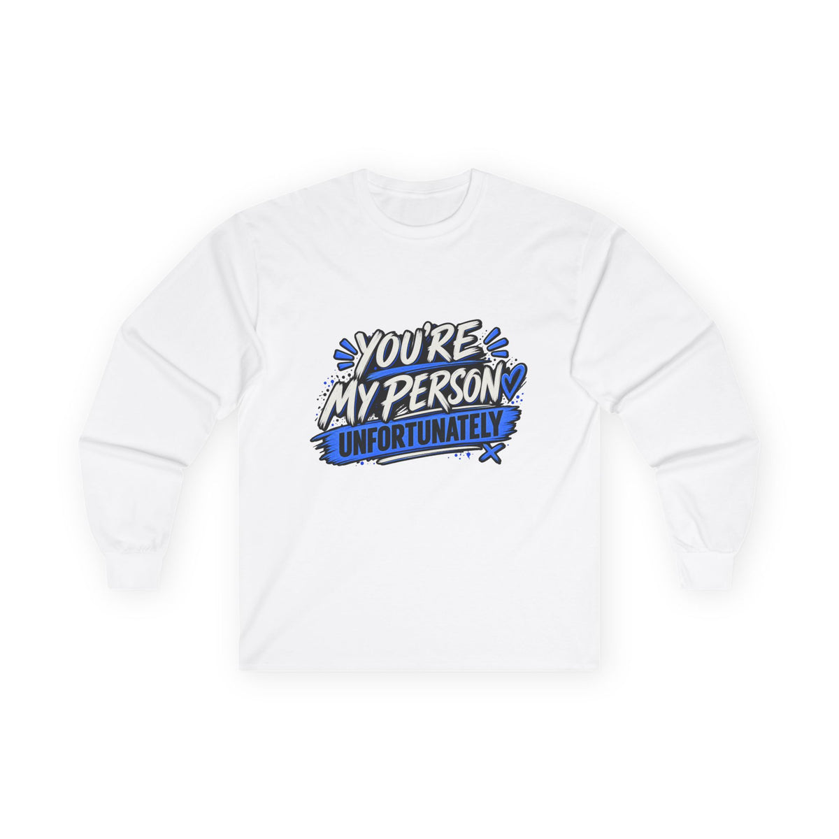 You’re My Person Unfortunately Long Sleeve Shirt | Funny Sarcastic Couple Shirt