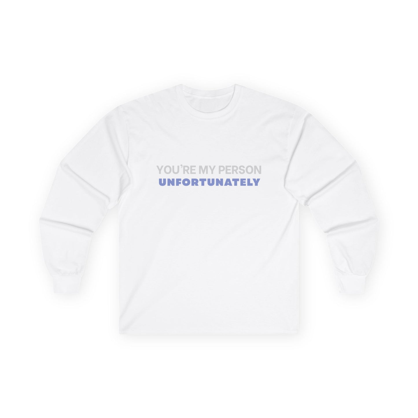 You're My Person Unfortunately Shirt | Sarcastic Long Sleeve Tee