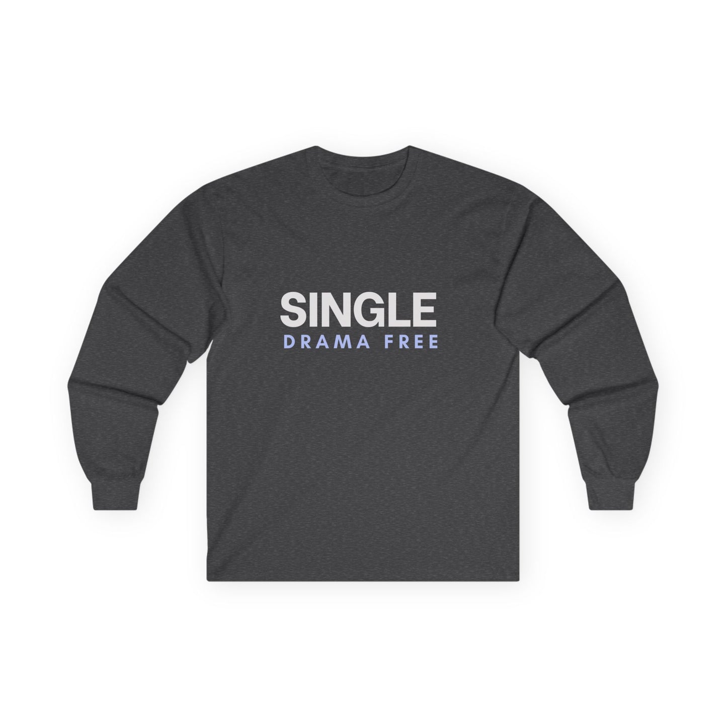Single Drama Free Long Sleeve T-Shirt | Unisex Statement Graphic Tee