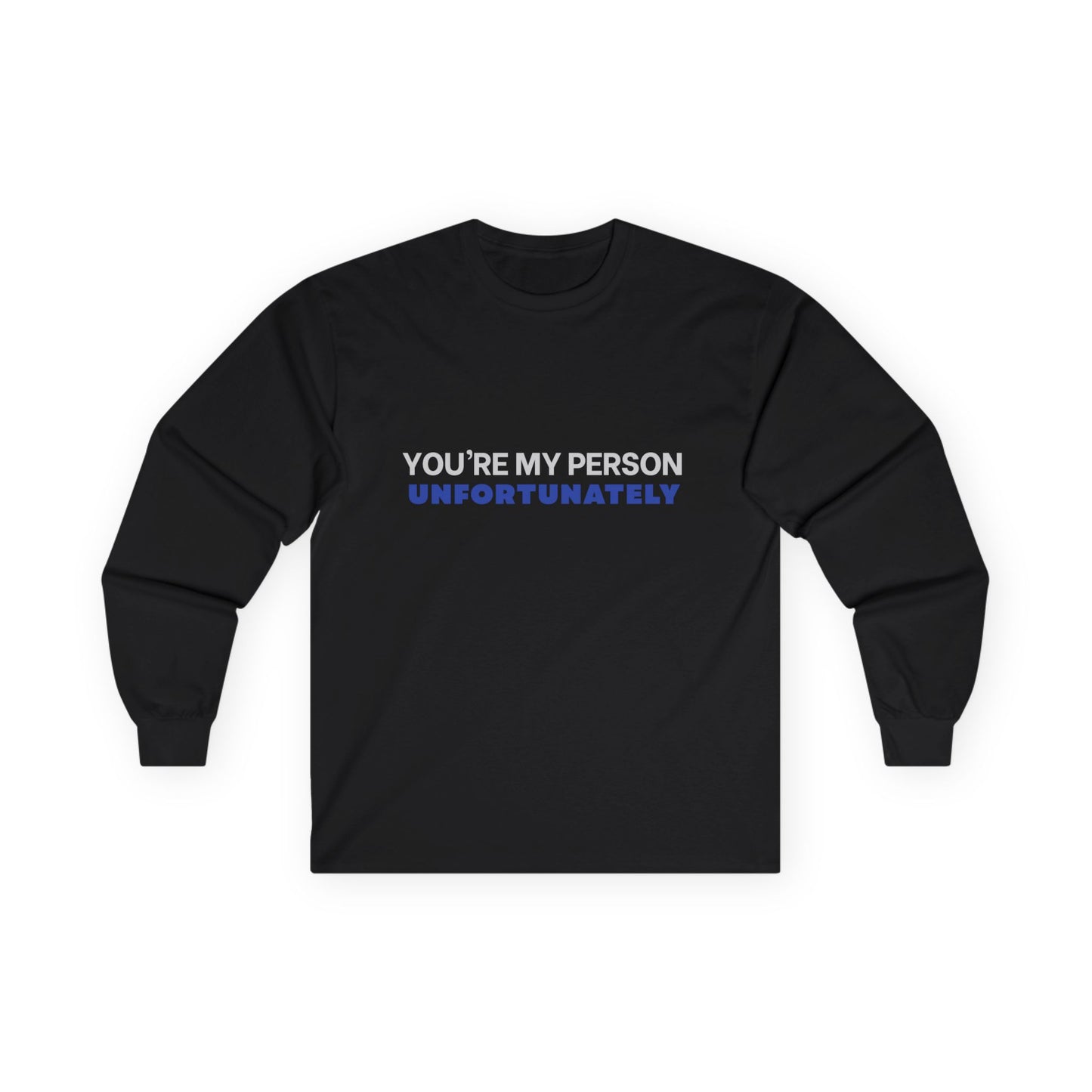 You're My Person Unfortunately Shirt | Sarcastic Long Sleeve Tee