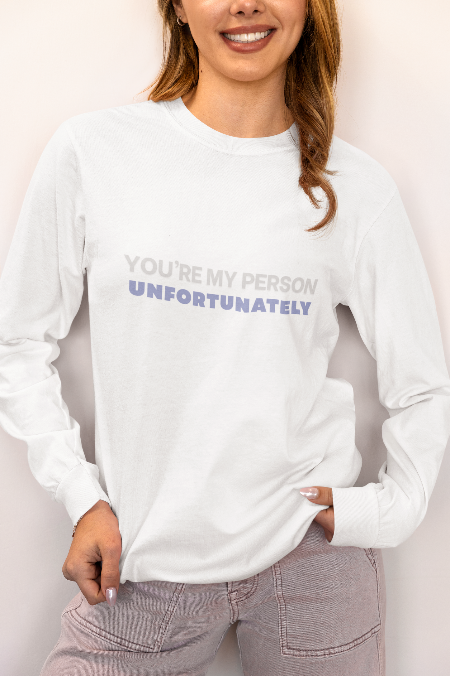 You Are My Person Unfortunately Long Sleeve Tee | Sarcastic Valentine Shirt | Unisex Text Tee