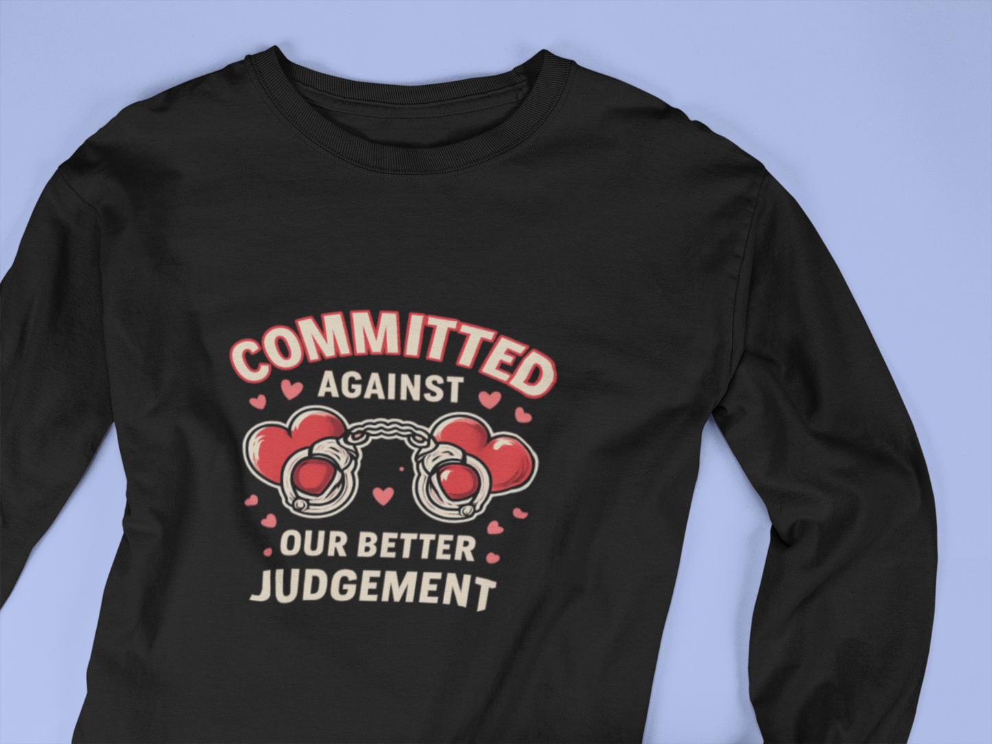 Committed Against Our Better Judgment Long Sleeve Shirt | Funny Couples Graphic Tee