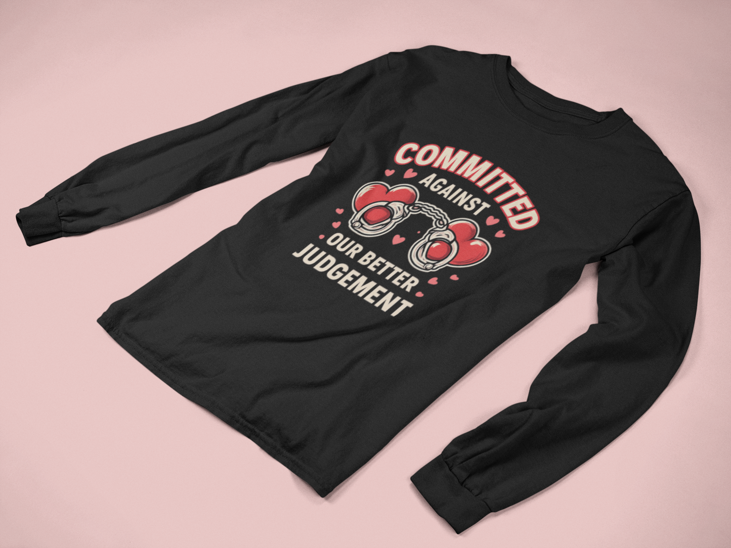 Committed Against Our Better Judgment Long Sleeve Shirt | Funny Couples Graphic Tee