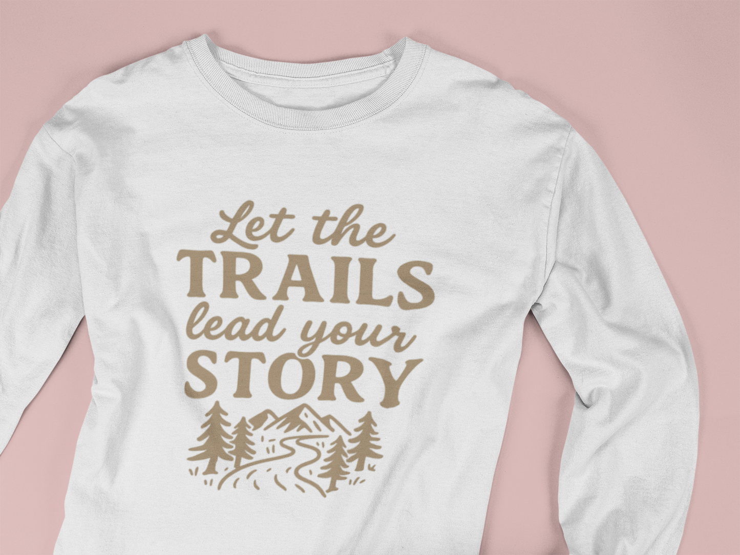 Let the Trails Lead Your Story Long Sleeve Shirt | Hiking Shirt for Nature Lovers | Outdoor Adventure Graphic Tee Gift