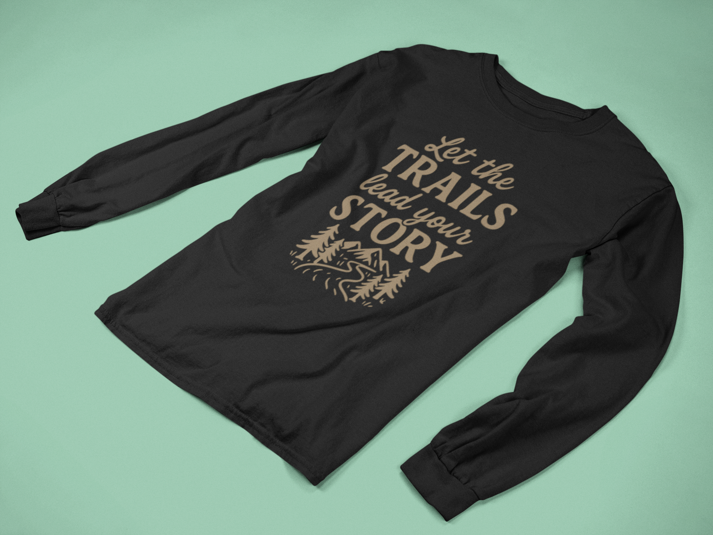 Let the Trails Lead Your Story Long Sleeve Shirt | Hiking Shirt for Nature Lovers | Outdoor Adventure Graphic Tee Gift