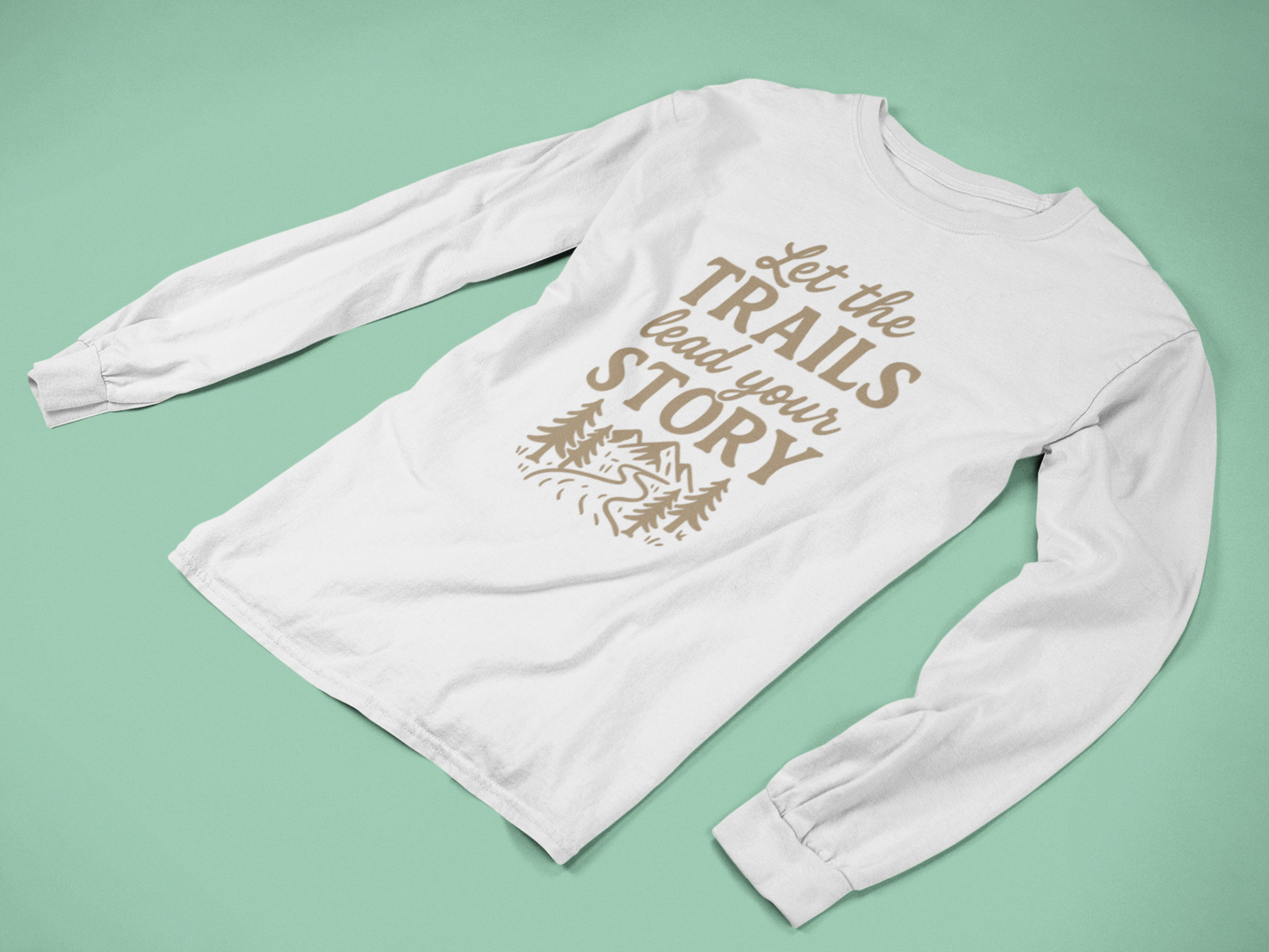 Let the Trails Lead Your Story Long Sleeve Shirt | Hiking Shirt for Nature Lovers | Outdoor Adventure Graphic Tee Gift