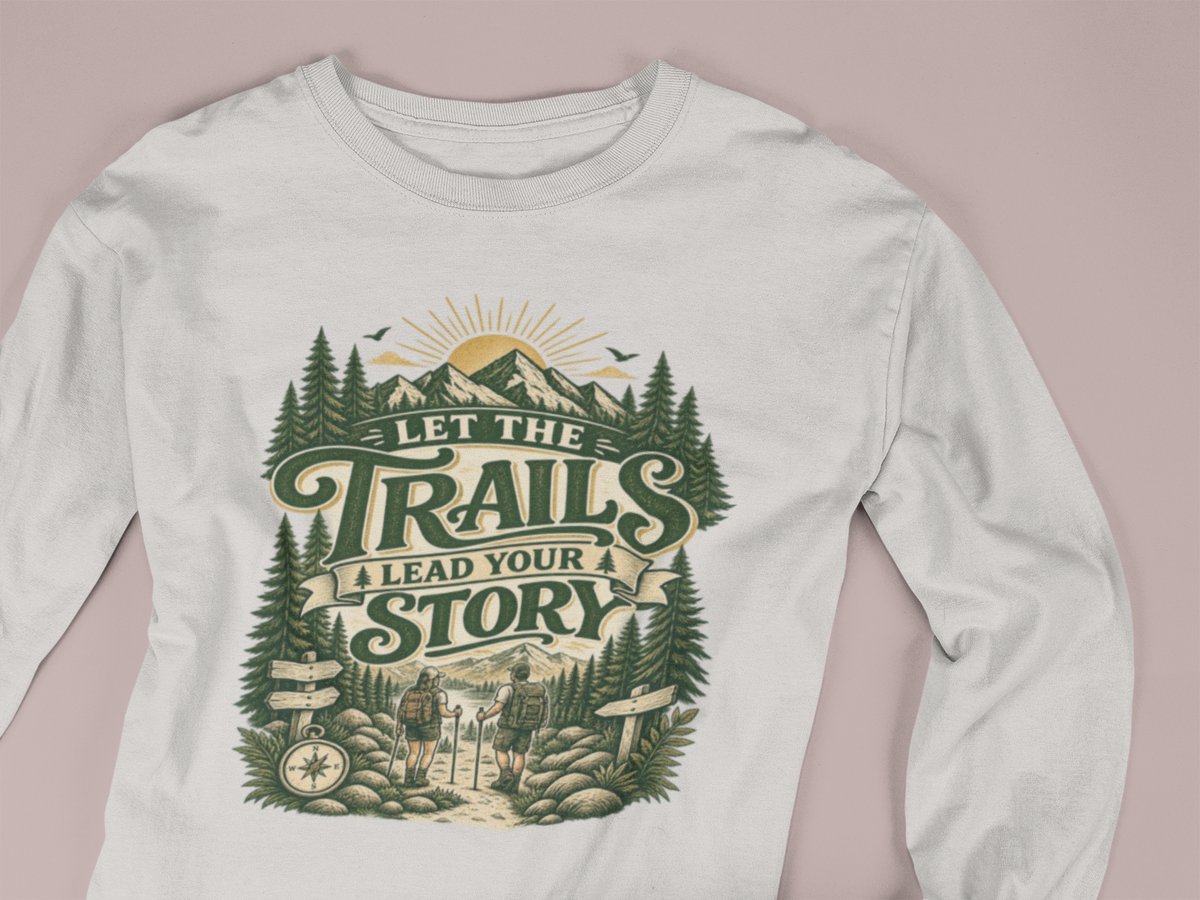 Let the Trails Lead Your Story Long Sleeve Shirt | Hiking Shirt for Nature Lovers | Outdoor Adventure Graphic Tee Gift