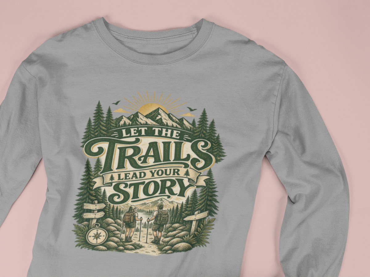 Let the Trails Lead Your Story Long Sleeve Shirt | Hiking Shirt for Nature Lovers | Outdoor Adventure Graphic Tee Gift