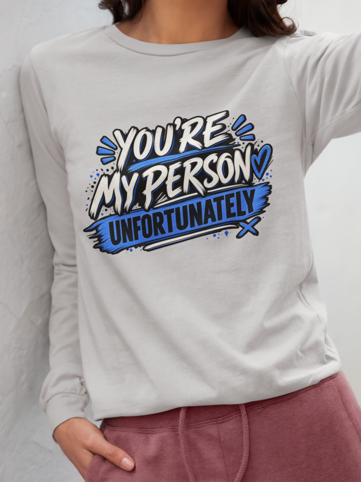 You’re My Person Unfortunately Long Sleeve Shirt | Funny Sarcastic Couple Shirt