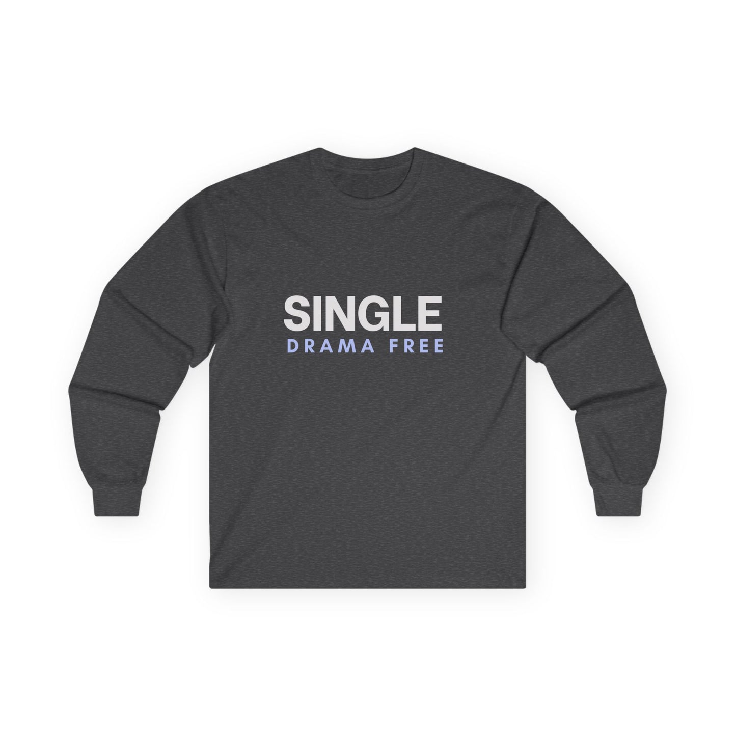 Single Drama Free Long Sleeve T-Shirt | Unisex Statement Graphic Tee