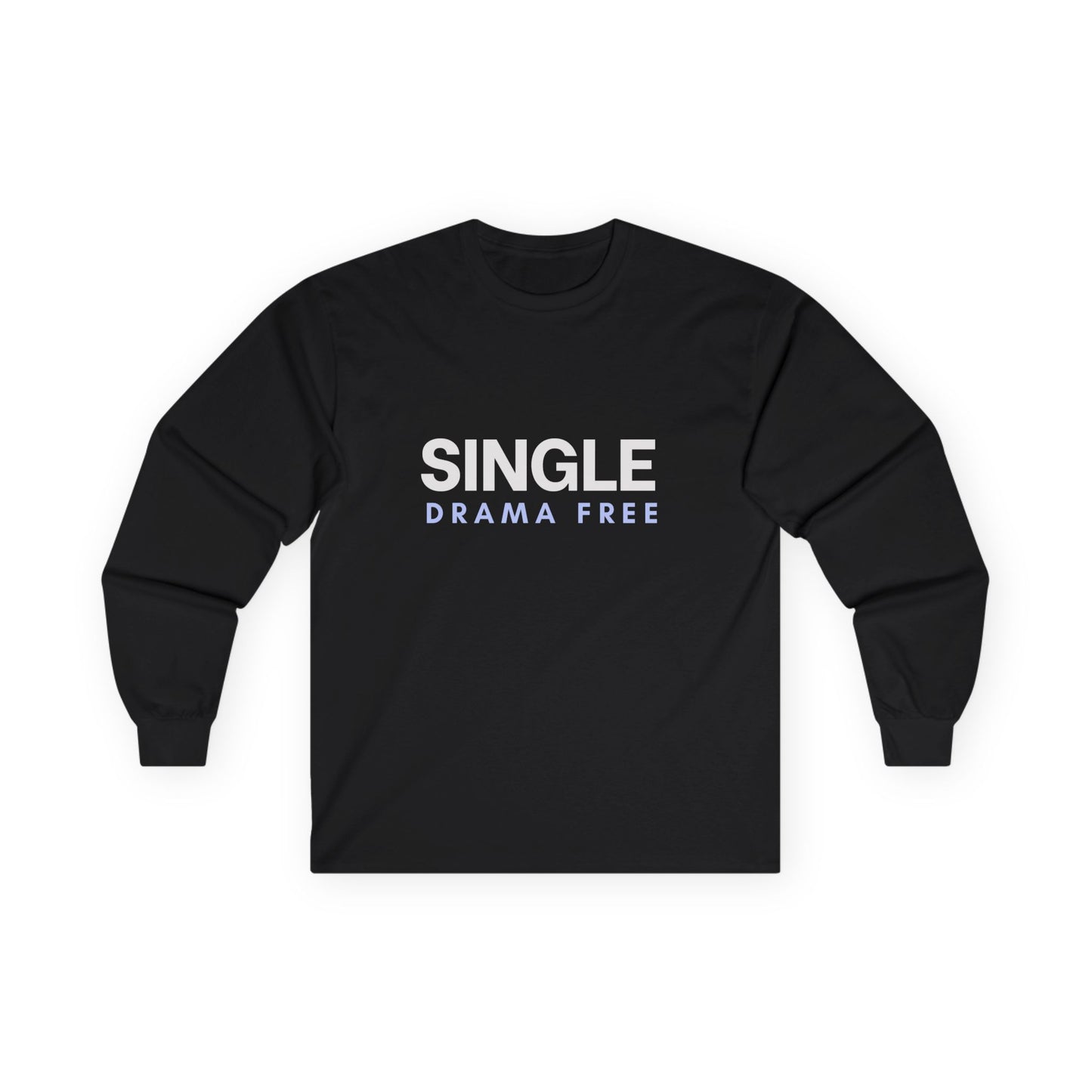 Single Drama Free Long Sleeve T-Shirt | Unisex Statement Graphic Tee