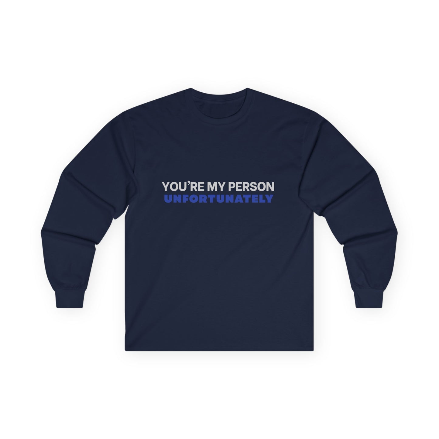 You're My Person Unfortunately Shirt | Sarcastic Long Sleeve Tee