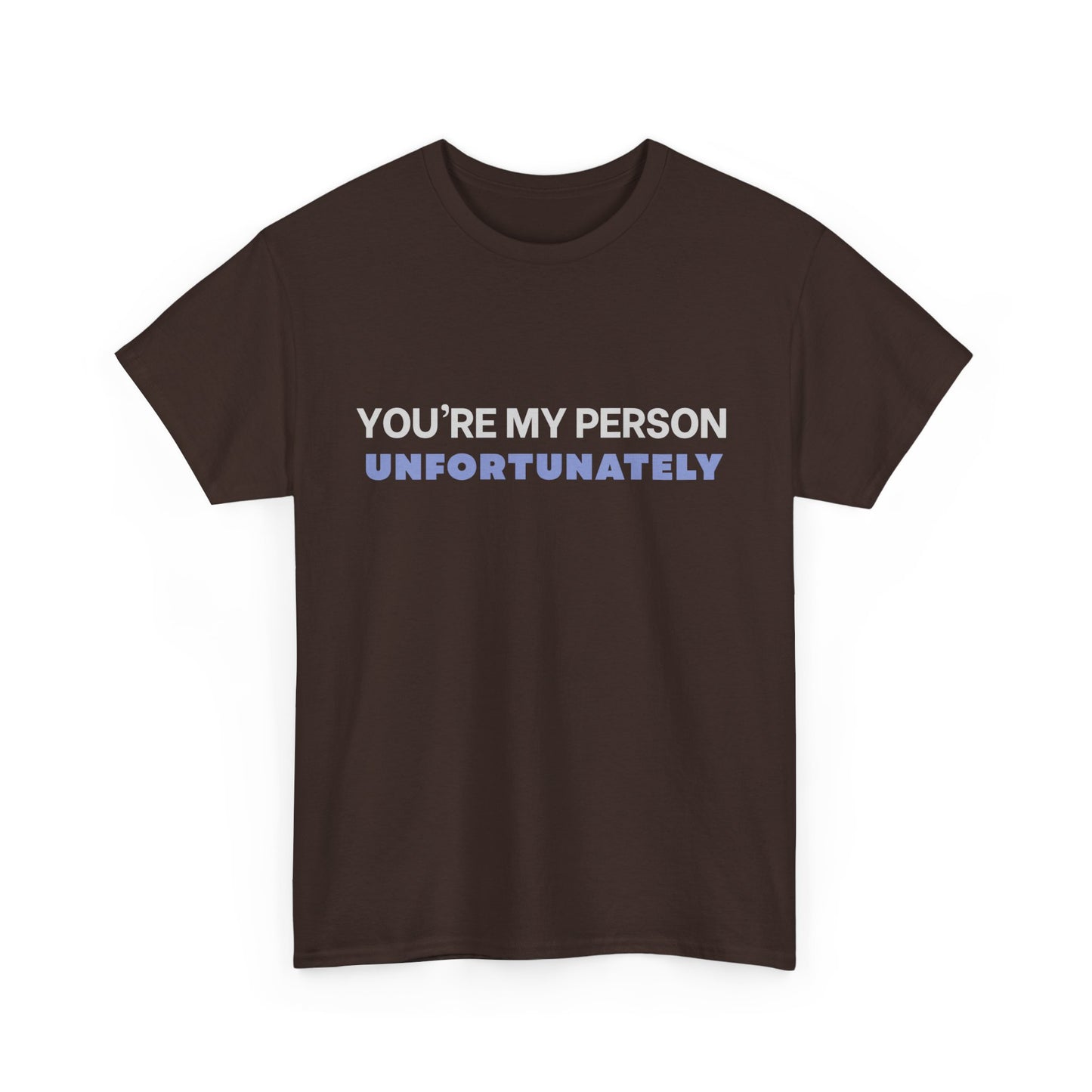 You Are My Person Unfortunately Tee | Sarcastic Quote Shirt | Minimal Text Design