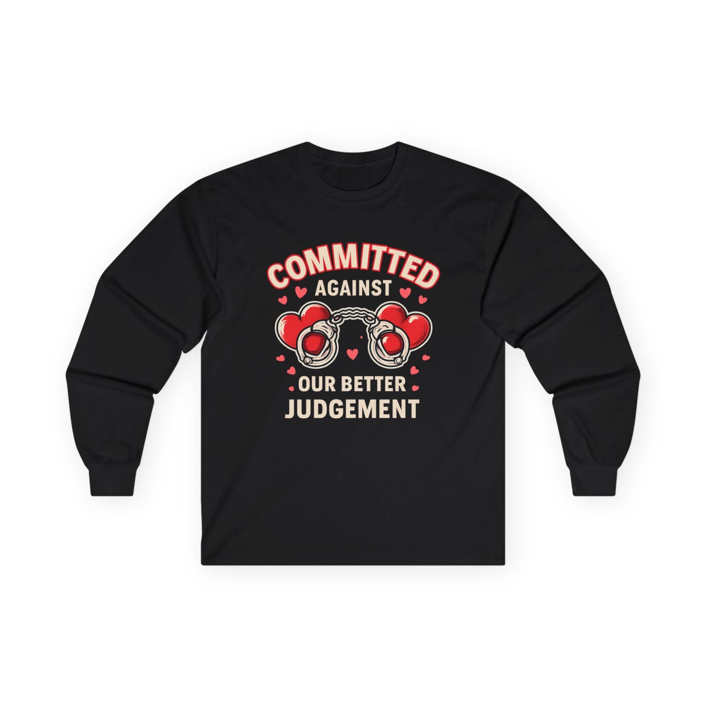 Committed Against Our Better Judgment Long Sleeve Shirt | Funny Couples Graphic Tee