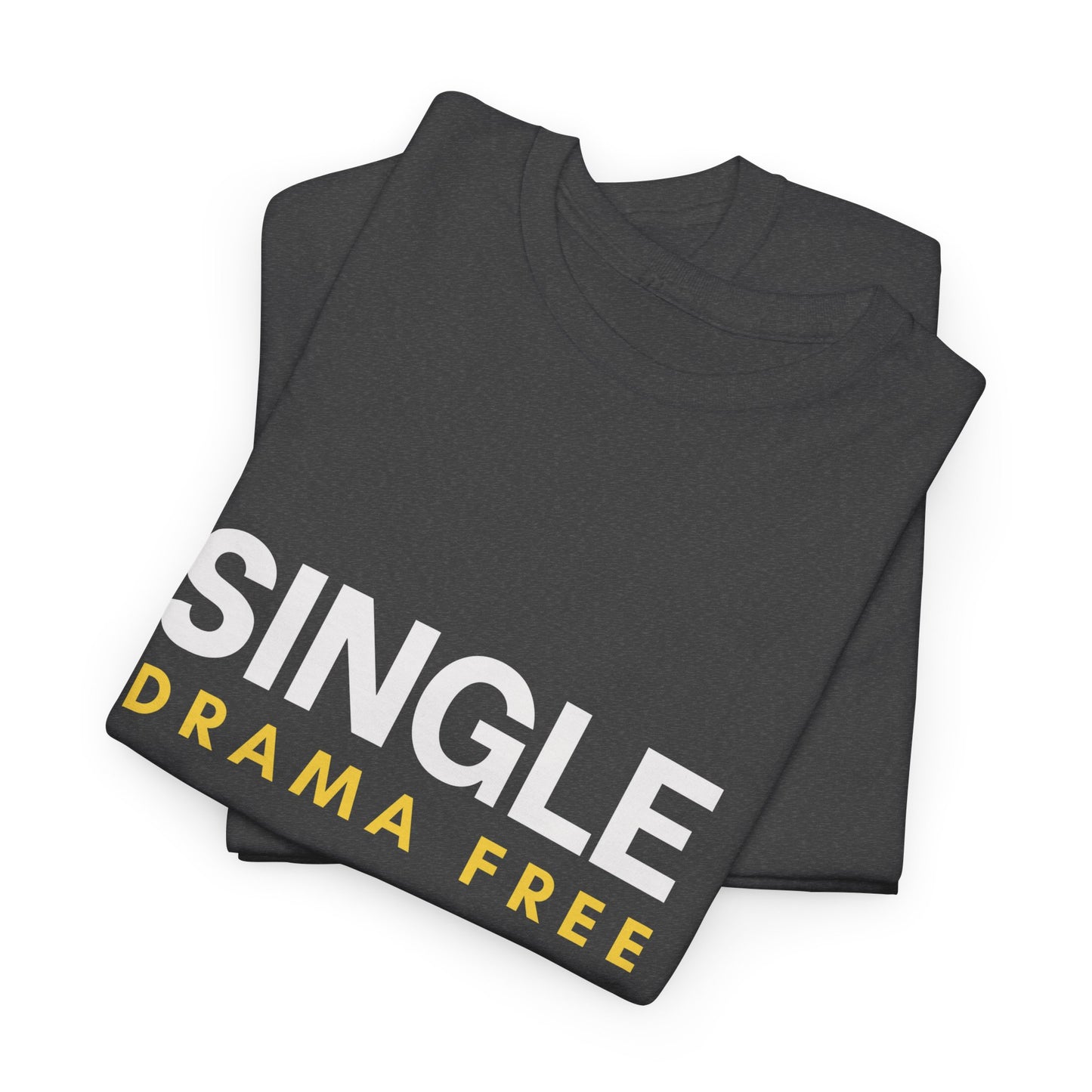 Single Drama Free T-Shirt | Funny Single Life Slogan Tee | Unisex Graphic Shirt